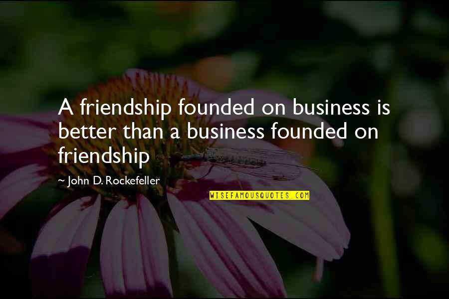 Giovannis Haverhill Ma Quotes By John D. Rockefeller: A friendship founded on business is better than