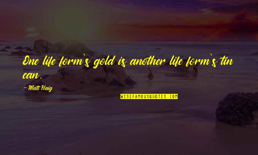 Giovannis Haverhill Ma Quotes By Matt Haig: One life form's gold is another life form's