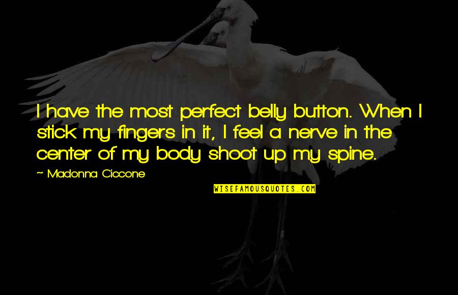 Giovinezza Top Quotes By Madonna Ciccone: I have the most perfect belly button. When