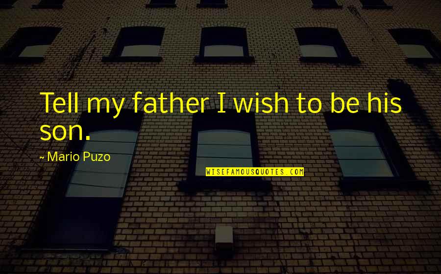 Giphy Quotes By Mario Puzo: Tell my father I wish to be his