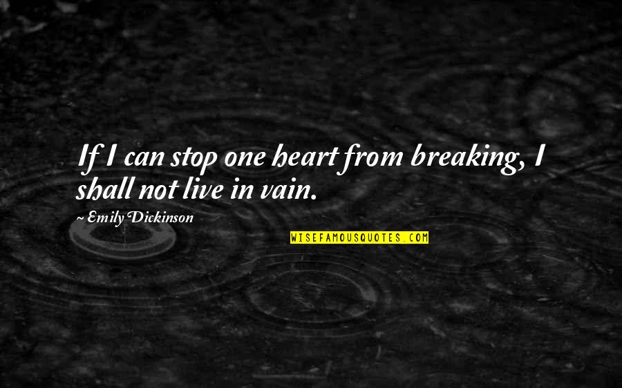 Gipsy Soul Quotes By Emily Dickinson: If I can stop one heart from breaking,