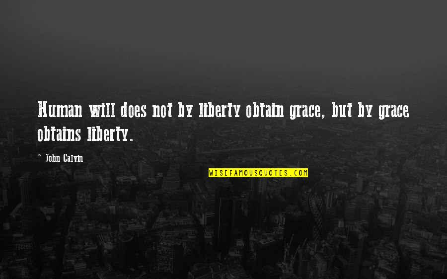 Giranimal Quotes By John Calvin: Human will does not by liberty obtain grace,