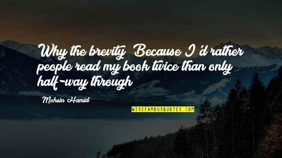 Girardin Drummondville Quotes By Mohsin Hamid: Why the brevity? Because I'd rather people read