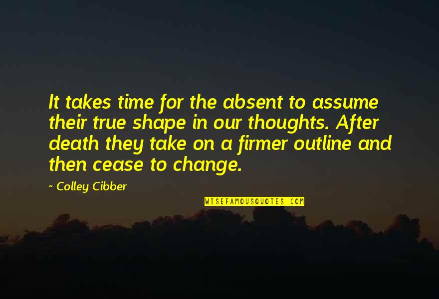 Girbaud Pants Quotes By Colley Cibber: It takes time for the absent to assume