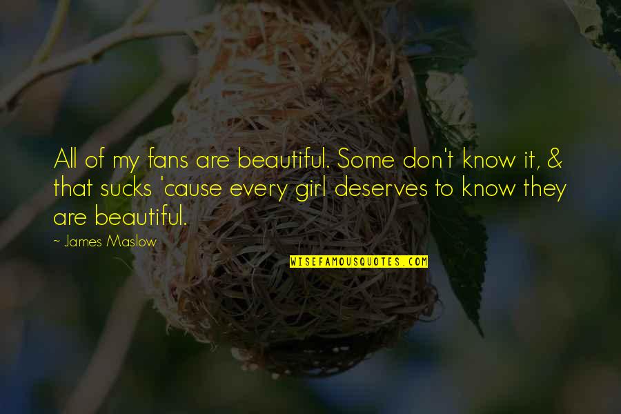 Girl Deserves The Best Quotes By James Maslow: All of my fans are beautiful. Some don't