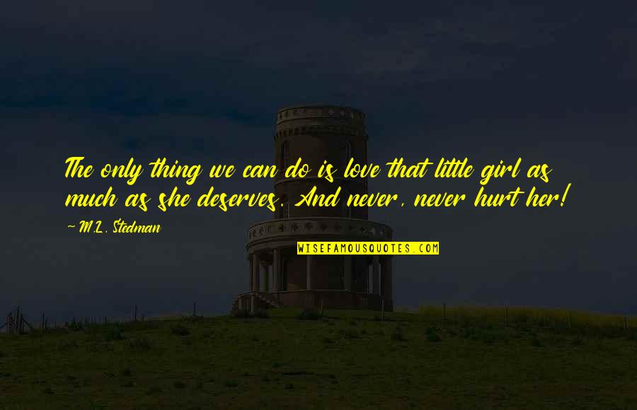 Girl Deserves The Best Quotes By M.L. Stedman: The only thing we can do is love