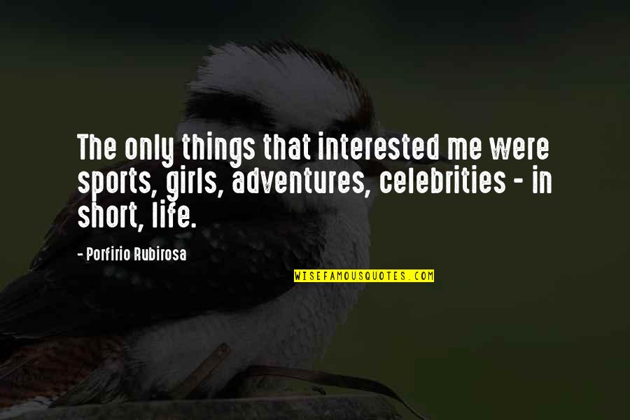 Girl In Your Life Quotes By Porfirio Rubirosa: The only things that interested me were sports,