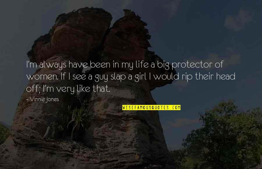 Girl In Your Life Quotes By Vinnie Jones: I'm always have been in my life a