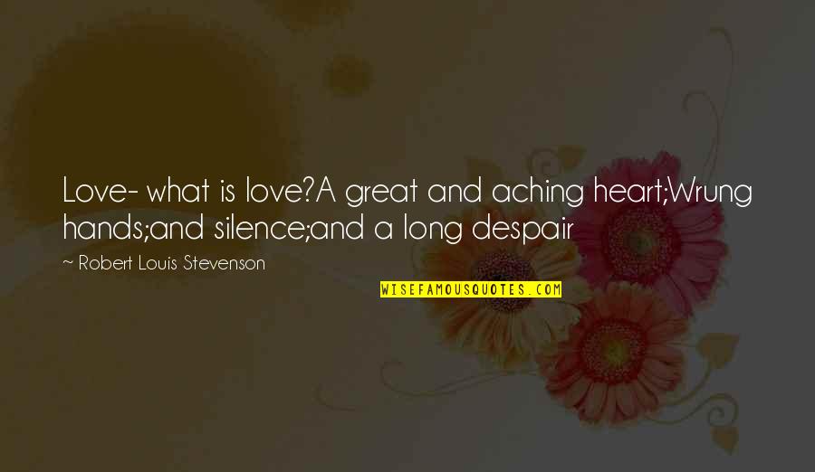 Girl Interrupted Georgina Quotes By Robert Louis Stevenson: Love- what is love?A great and aching heart;Wrung