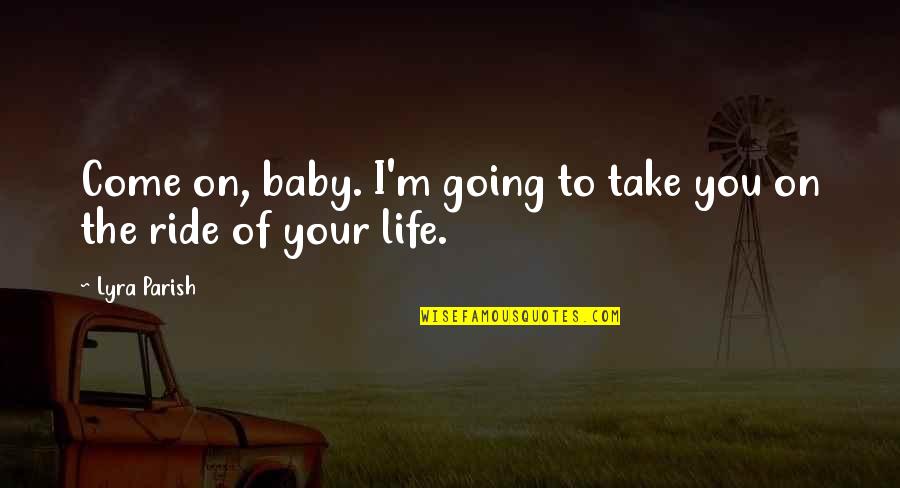 Girl Next Door Film Quotes By Lyra Parish: Come on, baby. I'm going to take you