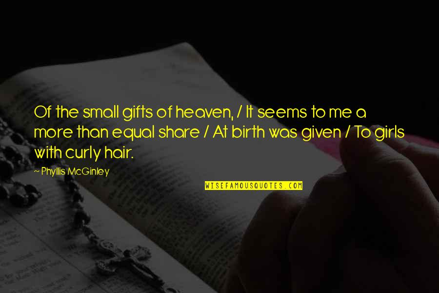 Girl Small Quotes By Phyllis McGinley: Of the small gifts of heaven, / It