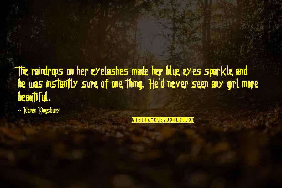 Girl Sparkle Quotes By Karen Kingsbury: The raindrops on her eyelashes made her blue