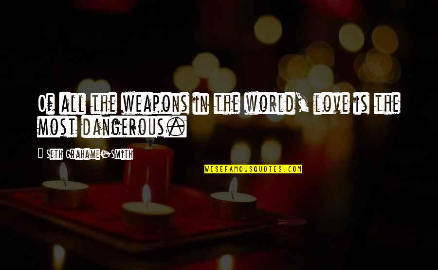 Girlish Grimoire Quotes By Seth Grahame-Smith: Of all the weapons in the world, love