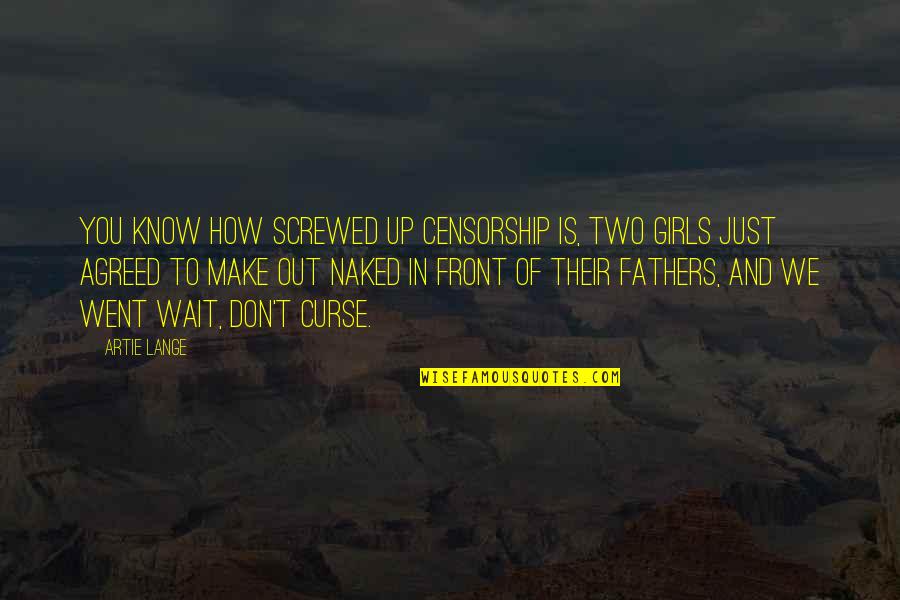 Girls We Quotes By Artie Lange: You know how screwed up censorship is, two