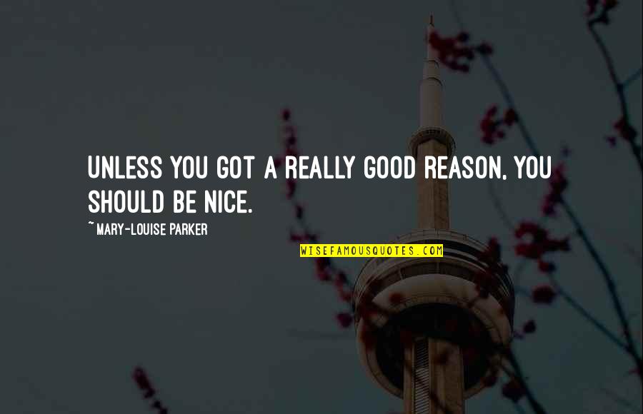 Girmitiya Quotes By Mary-Louise Parker: Unless you got a really good reason, you