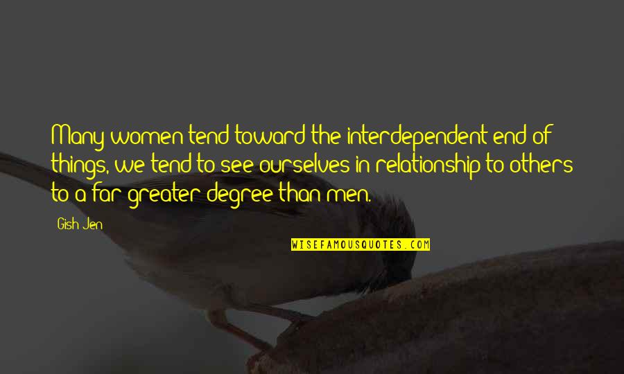 Gish Jen Quotes By Gish Jen: Many women tend toward the interdependent end of