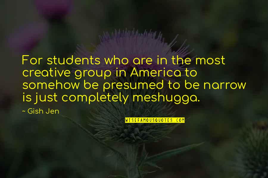 Gish Jen Quotes By Gish Jen: For students who are in the most creative