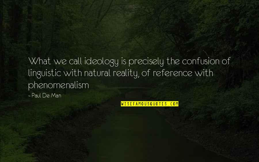 Gismondi Associates Quotes By Paul De Man: What we call ideology is precisely the confusion