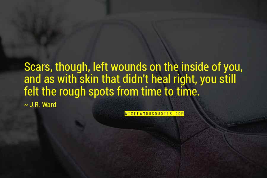 Gisteren Quotes By J.R. Ward: Scars, though, left wounds on the inside of