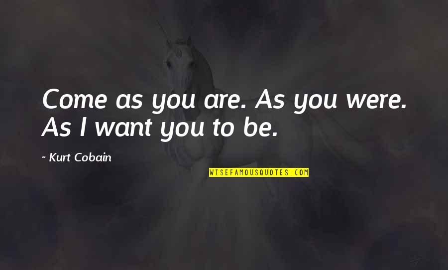 Gita English Quotes By Kurt Cobain: Come as you are. As you were. As