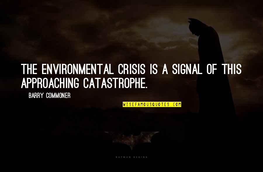 Github Quote Quotes By Barry Commoner: The environmental crisis is a signal of this