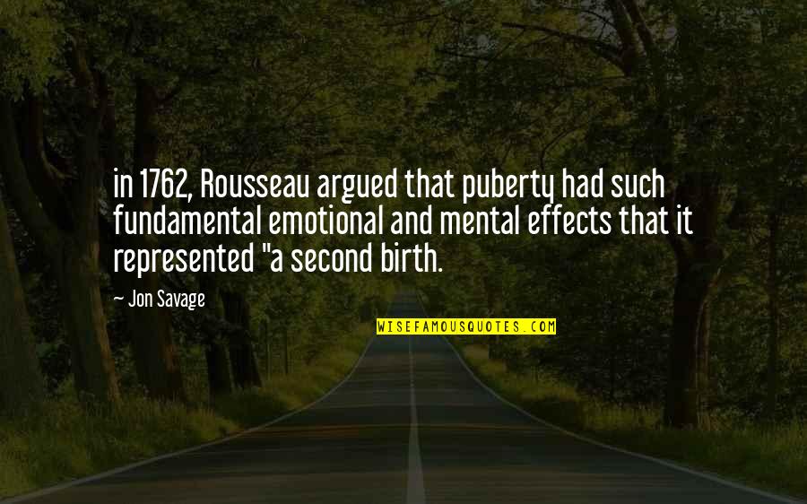 Gitis Diseases Quotes By Jon Savage: in 1762, Rousseau argued that puberty had such
