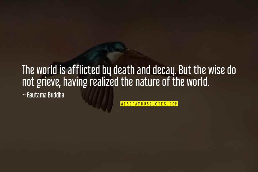 Gitonga Kinyanjui Quotes By Gautama Buddha: The world is afflicted by death and decay.