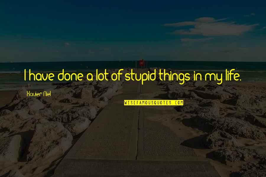 Gittos Galveston Quotes By Xavier Niel: I have done a lot of stupid things