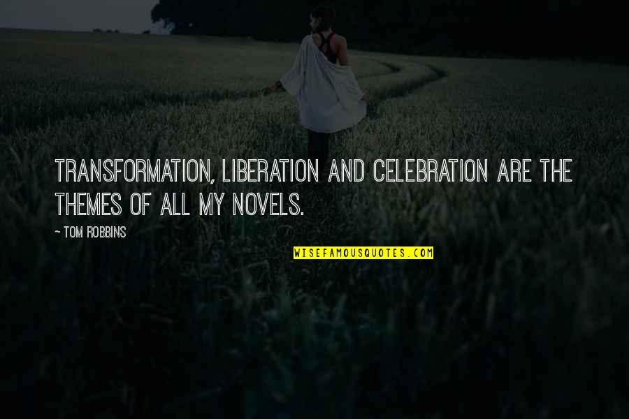 Giuliana Depandi Quotes By Tom Robbins: Transformation, liberation and celebration are the themes of