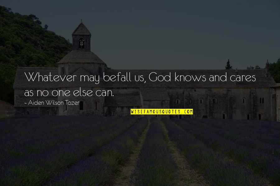 Giulio Natta Quotes By Aiden Wilson Tozer: Whatever may befall us, God knows and cares