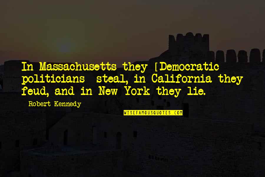 Giuseppone A Mare Quotes By Robert Kennedy: In Massachusetts they [Democratic politicians] steal, in California