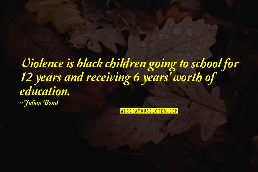 Give Blood Save Life Quotes By Julian Bond: Violence is black children going to school for