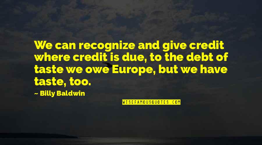 Give Credit Where Its Due Quotes By Billy Baldwin: We can recognize and give credit where credit