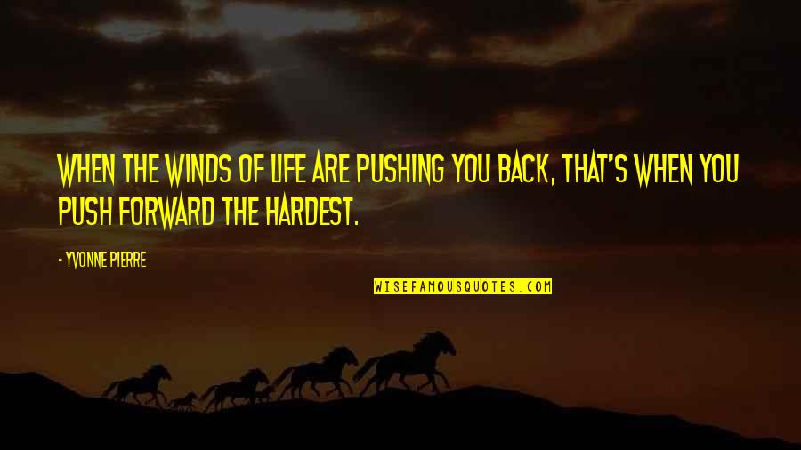 Give It All Up For You Quotes By Yvonne Pierre: When the winds of life are pushing you