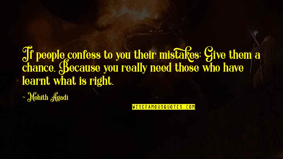 Give Life A Chance Quotes By Mohith Agadi: If people confess to you their mistakes; Give