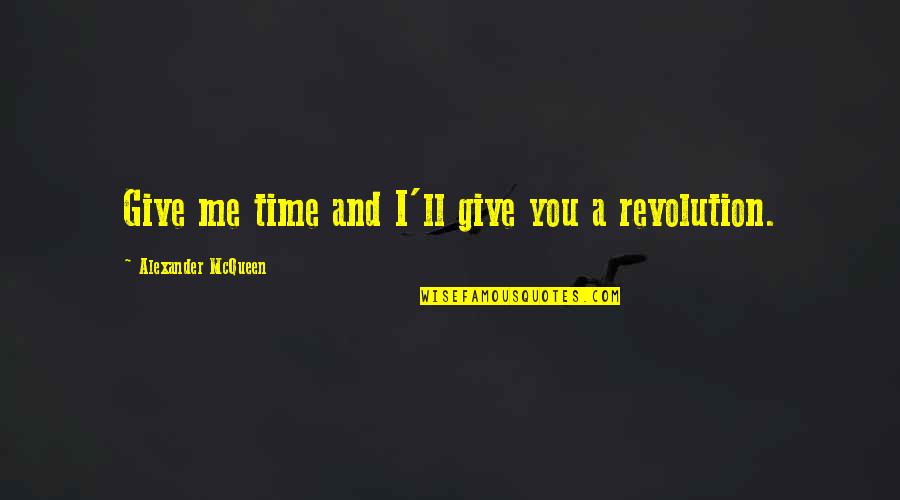 Give Me Some Time Quotes By Alexander McQueen: Give me time and I'll give you a