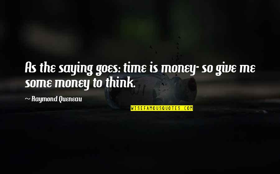 Give Me Some Time Quotes By Raymond Queneau: As the saying goes: time is money- so