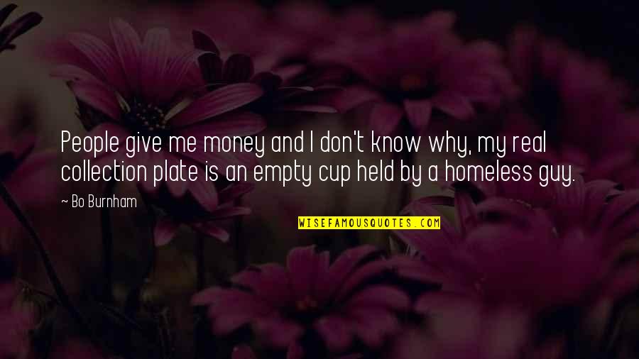 Give Me The Money Quotes By Bo Burnham: People give me money and I don't know