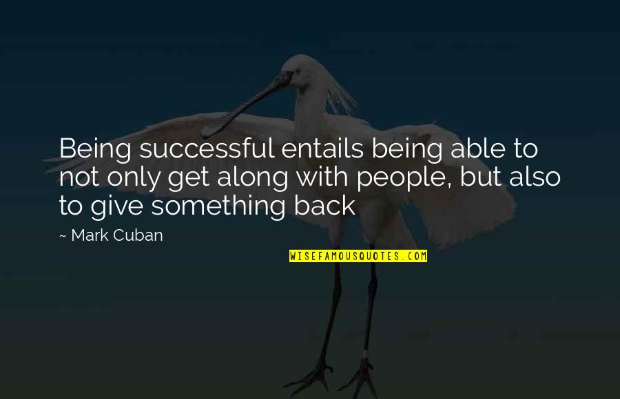 Give People Something Quotes By Mark Cuban: Being successful entails being able to not only