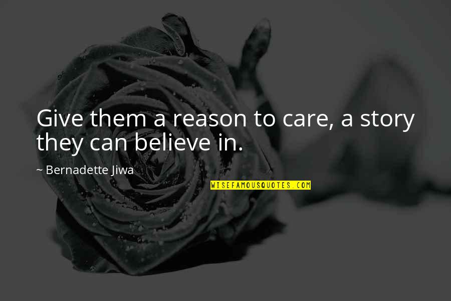 Give Reason Quotes By Bernadette Jiwa: Give them a reason to care, a story