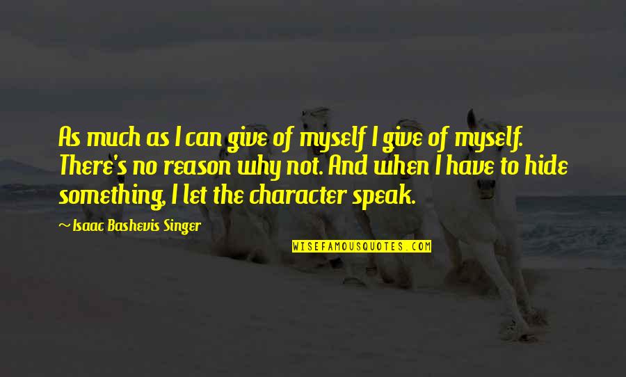 Give Reason Quotes By Isaac Bashevis Singer: As much as I can give of myself