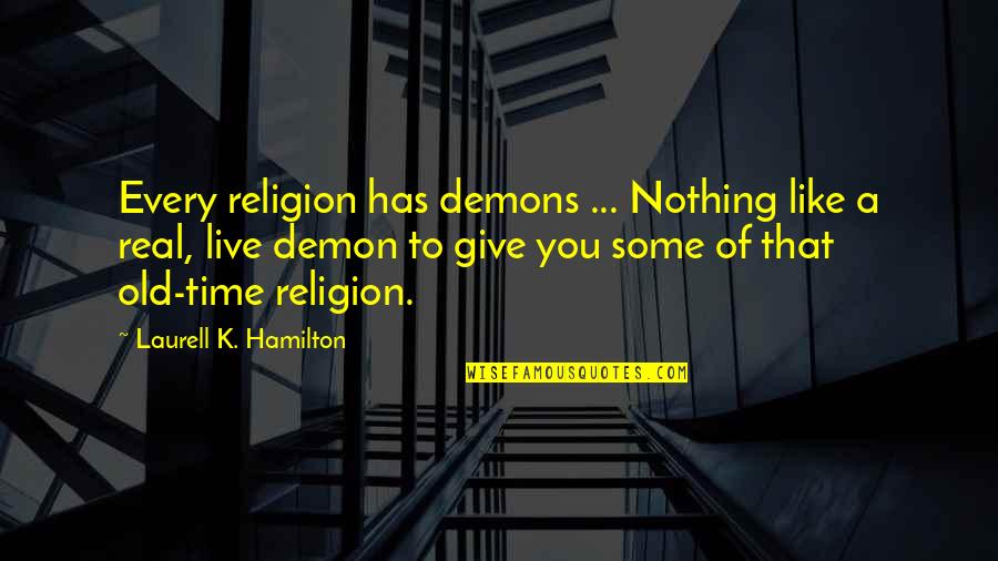 Give Some Time Quotes By Laurell K. Hamilton: Every religion has demons ... Nothing like a