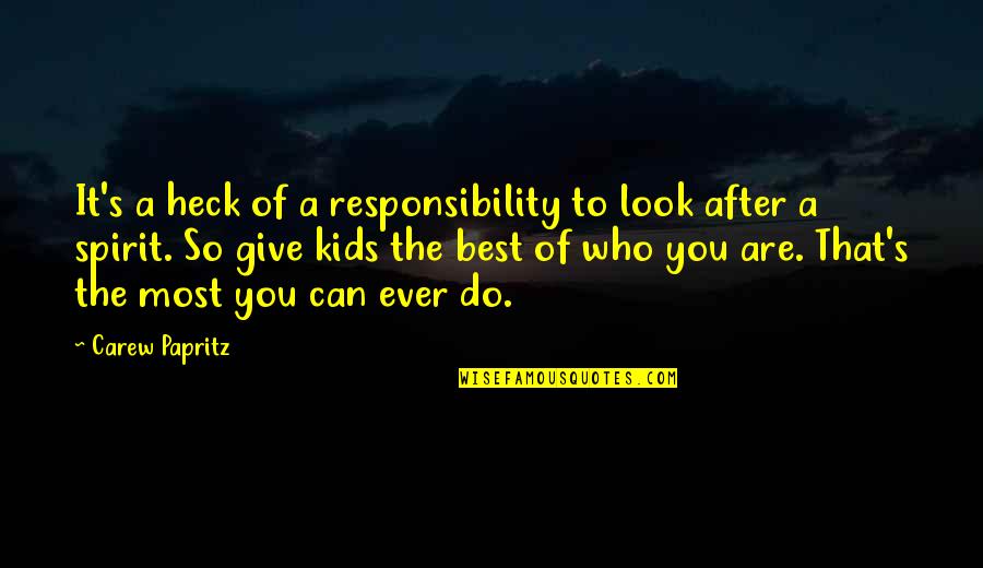 Give The Best You Can Quotes By Carew Papritz: It's a heck of a responsibility to look