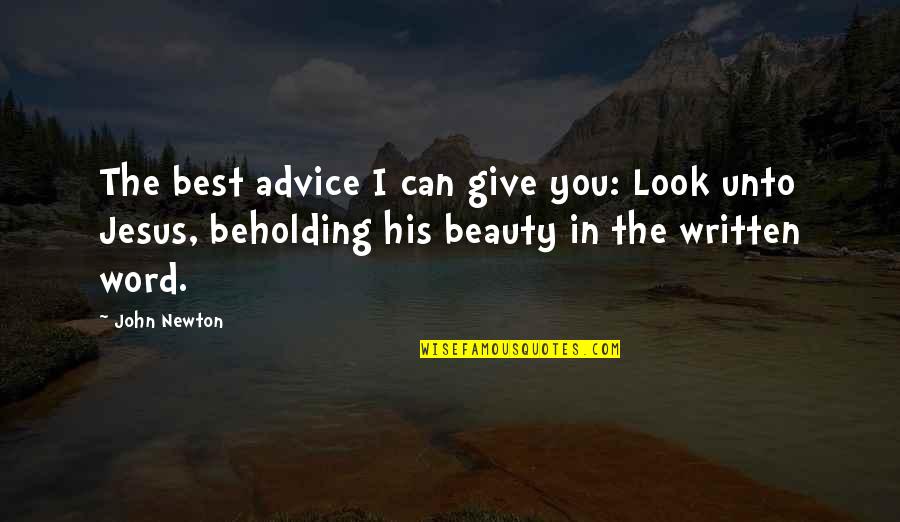 Give The Best You Can Quotes By John Newton: The best advice I can give you: Look