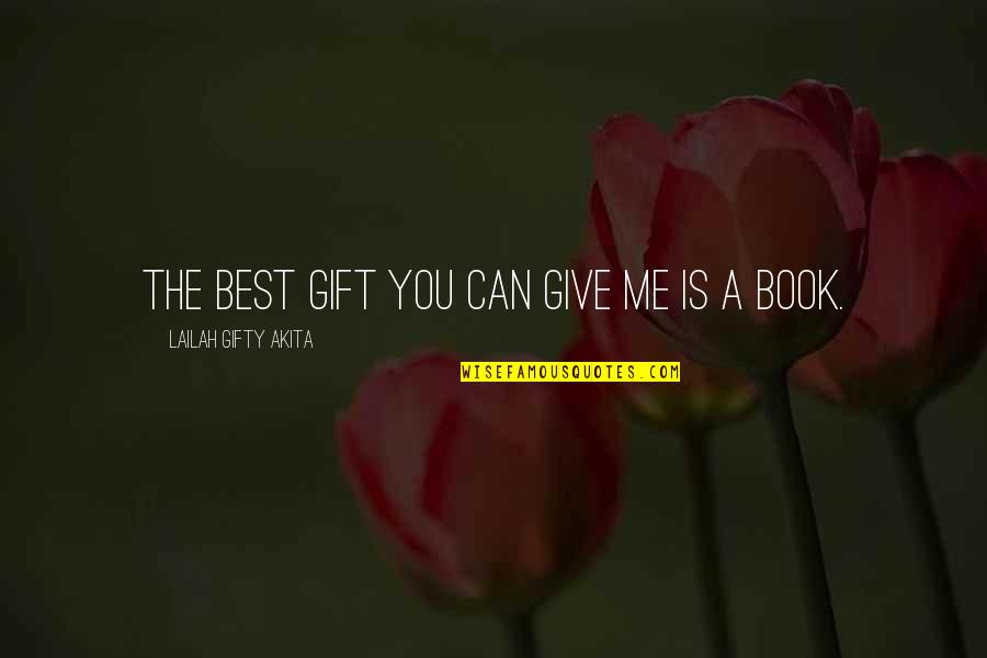 Give The Best You Can Quotes By Lailah Gifty Akita: The best gift you can give me is