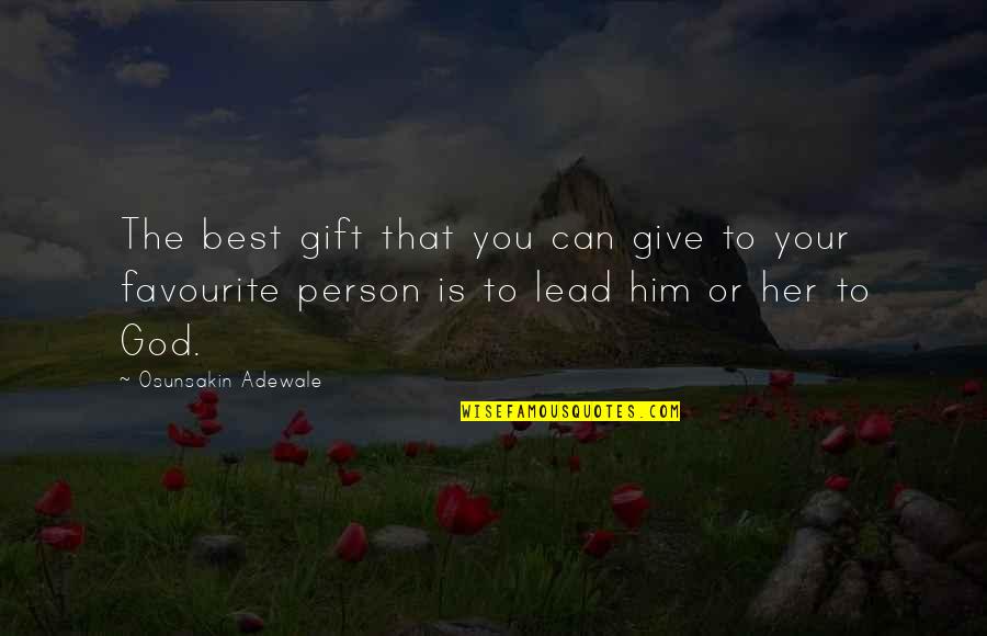 Give The Best You Can Quotes By Osunsakin Adewale: The best gift that you can give to