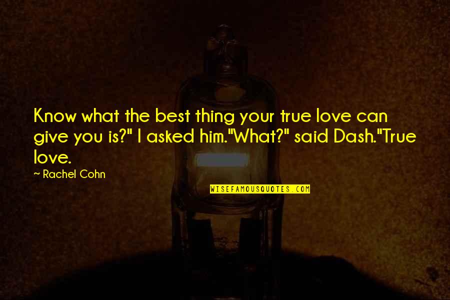 Give The Best You Can Quotes By Rachel Cohn: Know what the best thing your true love