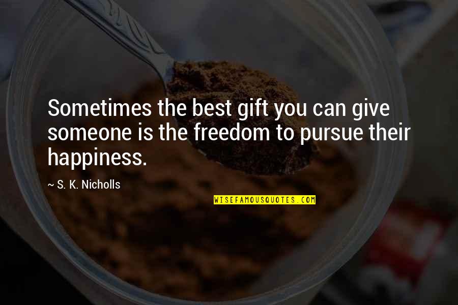 Give The Best You Can Quotes By S. K. Nicholls: Sometimes the best gift you can give someone