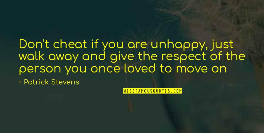 Give Up And Walk Away Quotes By Patrick Stevens: Don't cheat if you are unhappy, just walk