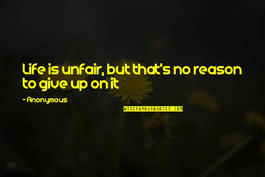 Give Up On Life Quotes By Anonymous: Life is unfair, but that's no reason to